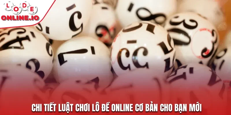 Chi tiết luật chơi lô đề online cơ bản cho bạn mới