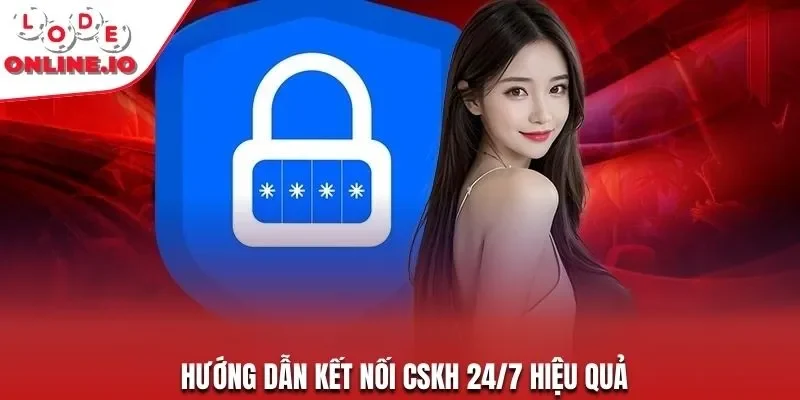 Hướng dẫn kết nối CSKH 24/7 hiệu quả